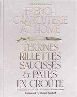 French Charcuterie at Home: Terrines, Rillettes, Saucisses, & Patés En Croûte 1962098079 Book Cover