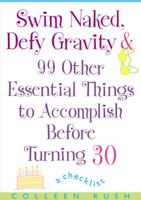 Swim Naked, Defy Gravity and 99 Other Essential Things to Accomplish Before Turning 30 0425200930 Book Cover
