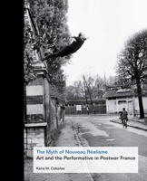 The Myth of Nouveau Réalisme: Art and the Performative in Postwar France 0300181205 Book Cover