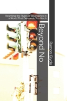 Beyond No: Rewriting the Rules of Boundaries in a World That Demands Too Much B0GP6LBMTN Book Cover