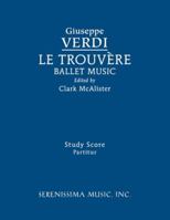 Le Trouvere, Ballet Music: Study Score 160874213X Book Cover