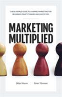 Marketing Multiplied: A real-world guide to Channel Marketing for beginners, practitioners, and executives. 0999774816 Book Cover