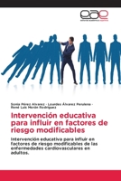 Intervención educativa para influir en factores de riesgo modificables: Intervención educativa para influir en factores de riesgo modificables de las ... en adultos. 3659057282 Book Cover