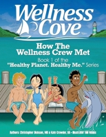Wellness Cove - How The Wellness Crew Met: Book 1 of the Healthy Planet. Healthy Me. Series. B0BSWZTG8T Book Cover
