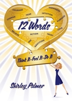12 Words: Think It–Feel It–Do It 1612542468 Book Cover