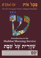 B'?ol Ot: Introduction to the Shabbat Morning Service (Hebrew Edition) B0FKQYKSYS Book Cover