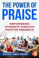 The Power of Praise: Empowering Students Through Positive Feedback (Rogers Pedagogical Book 2) 1689738995 Book Cover