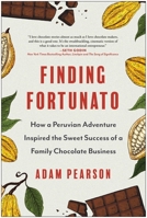 Finding Fortunato: How a Peruvian Adventure Inspired the Sweet Success of a Family Chocolate Business 1637744927 Book Cover