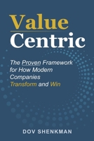 Value Centric: The Proven Framework for How Modern Companies Transform and Win B0GWMXBMZZ Book Cover