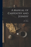 A Manual of Carpentry and Joinery 1015780563 Book Cover