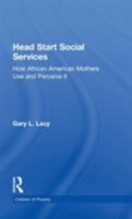 Head Start Social Services: How African American Mothers Use and Perceive Them 1138992135 Book Cover