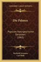 Die Palmen: Popul�re Naturgeschichte Derselben. 1286269725 Book Cover