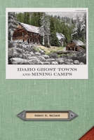 Idaho Ghost Towns and Mining Camps 0870046470 Book Cover