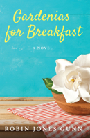 Gardenias for Breakfast: A Women of Faith Novel (Gunn, Robin Jones)