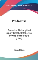 Prodromus: Towards A Philosophical Inquiry Into The Intellectual Powers Of The Negro 1104368323 Book Cover