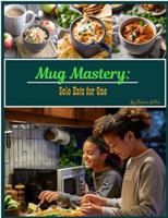 Mug Mastery: Solo Eats for One 1763510859 Book Cover