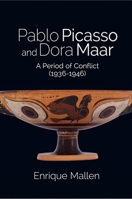 PABLO PICASSO and DORA MAAR: A Period of Conflict (1936–1946) 1789760968 Book Cover