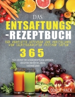 Das Entsaftungs-Rezeptbuch: Der komplette Leitfaden zur Herstellung von selbstgemachten frischen Säften 1804142395 Book Cover