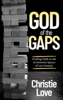 God of the Gaps : Finding Faith in the in-Between Spaces of Our Journey 1631952463 Book Cover