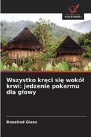 Wszystko kreci sie wokól krwi: jedzenie pokarmu dla glowy 6209360653 Book Cover