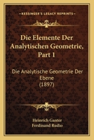 Die Elemente Der Analytischen Geometrie, Part 1: Die Analytische Geometrie Der Ebene (1897) 1161064419 Book Cover