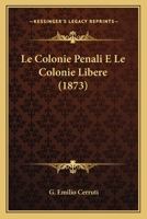 Le Colonie Penali E Le Colonie Libere (1873) 1160150591 Book Cover