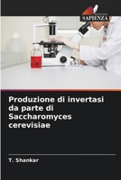Produzione di invertasi da parte di Saccharomyces cerevisiae (Italian Edition) 6206660168 Book Cover