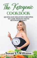 The Ketogenic Cookbook: Quick and Delicious Recipes to Lose Weight With Ketogenic Diet 1802283153 Book Cover