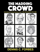 The Madding Crowd: Caricatures & Commentary from The Advocate 1978-1984 1439245118 Book Cover