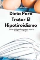 Dieta Para Tratar El Hipotiroidismo: Recetas f�ciles y sabrosas para sanar tu tiroides, y perder peso. Thyroid Diet 1802550720 Book Cover