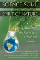 Science, Soul, and the Spirit of Nature: Leading Thinkers on the Restoration of Man and Creation 1591430550 Book Cover