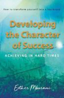 Developing the Character of Success: Achieving in hard times 1914913310 Book Cover