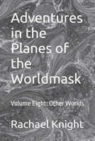 Adventures in the Planes of the Worldmask: Volume Eight: Other Worlds B0BQ9NF2MB Book Cover