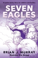 Seven Eagles: A Lenten Easter Story for children and families B0GPT6TR7W Book Cover