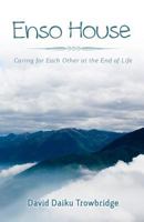 Enso House: Caring for Each Other at the End of Life 0985496703 Book Cover