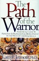 The Path of the Warrior: An Ethical Guild to Personal & Professional Development in the Field of Criminal Justice