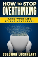 How to stop Overthinking: Take your life to the next level B0BSY4T63V Book Cover