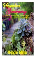 SUCCULENT GARDENING: Ultimate beginners guide to the best simple maintenance succulents and how to care for them B095L9LNSG Book Cover