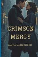 Crimson Mercy: Female Led Novel of Grit,Romance, Fire, and Survival B0FMH8K572 Book Cover