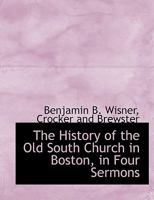 The History of the Old South Church in Boston, in Four Sermons 1010324020 Book Cover