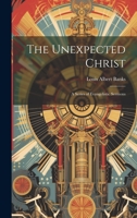 The Unexpected Christ: A Series of Evangelistic Sermons 1022484125 Book Cover