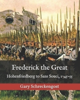 Frederick the Great: Hohenfriedberg to Sans Souci, 1745-55 B0997R4HTV Book Cover