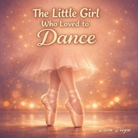 The Little Girl Who Loved to Dance: A Gentle Bedtime Story About Dreams, Confidence, and Never Giving Up B0GV7KS317 Book Cover