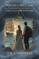 Whence We Came: a multi-millennium, multi-dimensionl struggle for survival B0FK1HXB71 Book Cover