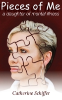 Pieces of Me: A Daughter of Mental Illness 1648716334 Book Cover
