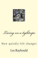 Living on a tightrope: How quickly life changes 150311144X Book Cover