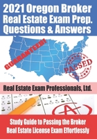 2021 Oregon Real Estate Exam Prep Questions and Answers: Study Guide to Passing the Broker Real Estate License Exam Effortlessly B08ZBZQ1P9 Book Cover