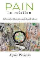 Pain in Relation: On Causality, Chronicity, and (Crip) Evidence 0472078410 Book Cover