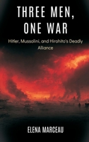 Three Men, One War: Hitler, Mussolini, and Hirohito's Deadly Alliance 9377940648 Book Cover