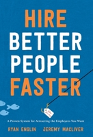 Hire Better People Faster: A Proven System for Attracting the Employees You Want B0CHD4LZJZ Book Cover